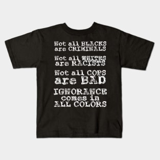 Ignorance Comes in All Colors Kids T-Shirt